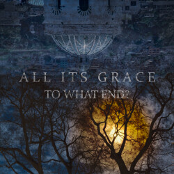 All Its Grace - 'To What End?' CD