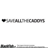 Save All The Caddys, Size: 200mm x 100mm