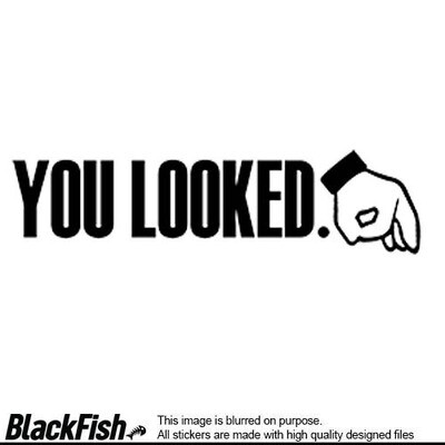 You looked