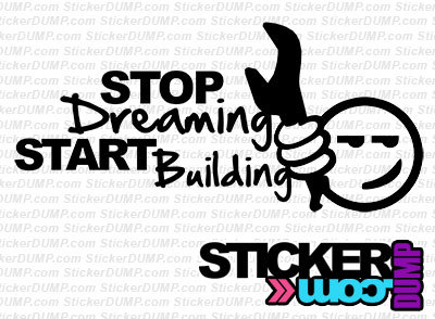 Stop Dreaming, Start Building