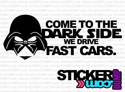 Come To The Dark Side, We Got Fast Cars