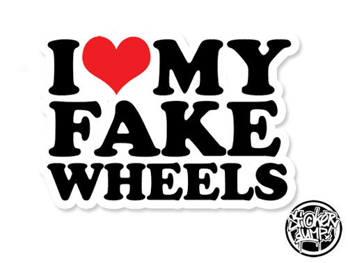 I Love My Fake Wheels