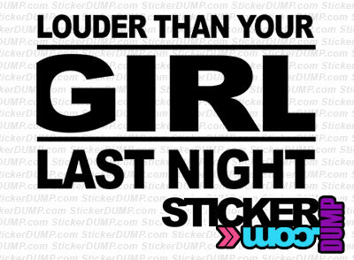 Louder Than Your GIRL Last Night