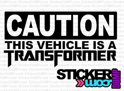 Caution This Vehicle Is A Transformer
