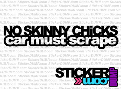 No Skinny Chicks Car Must Scrape