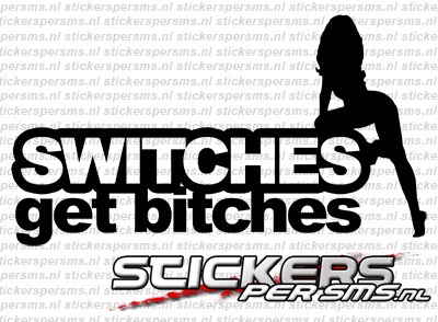 Switches Get Bitches