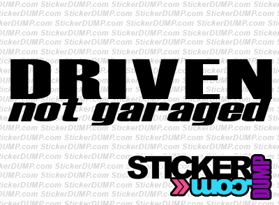 Driven, Not Garaged