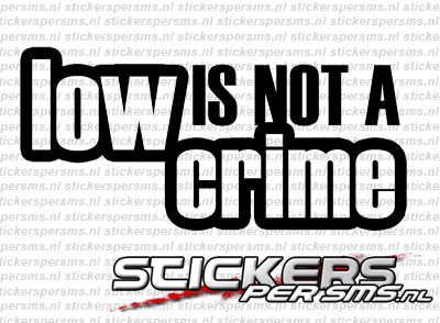 Low Is Not A Crime
