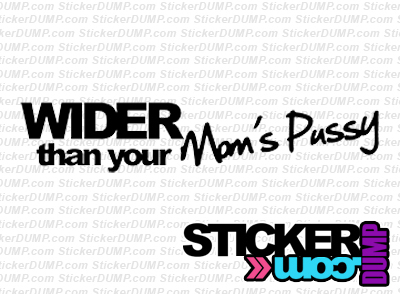 Wider Than Your Mom&#39;s Pussy