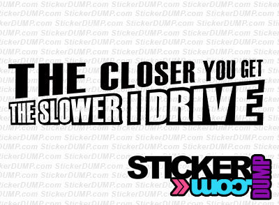 The Closer You Get, The Slower I Drive #2