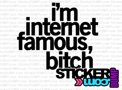 I&#39;m Internet Famous, Bitch
