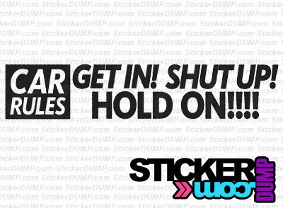Car Rules Get In Shut Up Hold On