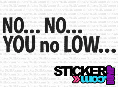 No... No... You No Low...