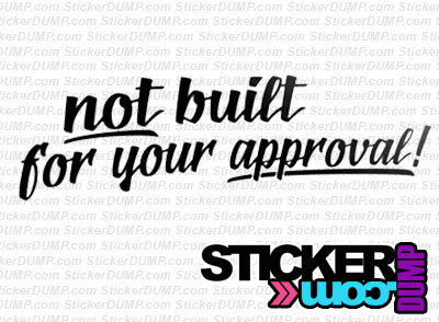 Not Built For Your Approval