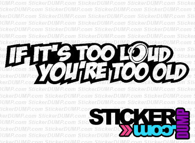 If It's Too Loud You'Re Too Old