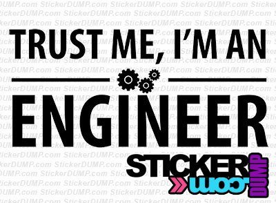 Trust Me, I&#39;m an Engineer