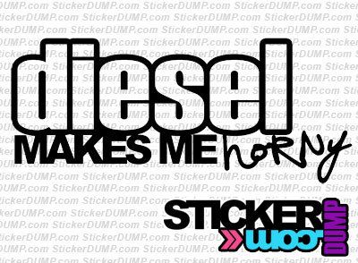 Diesel Makes Me Horny