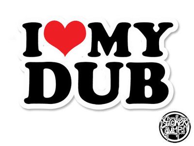 I Love My Dub Fullcolor