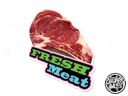 Fresh Meat !
