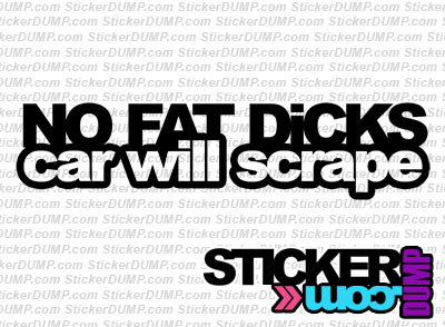 No Fat Dicks, Car Will Scrape