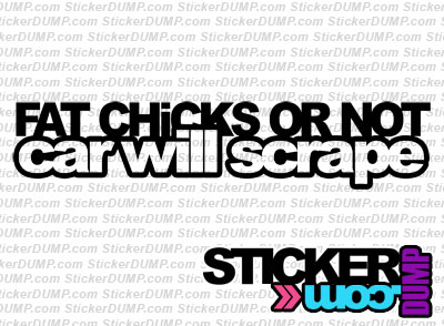 Fat Chicks Or Not, Car Will Scrape