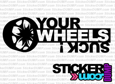 Your Wheels Suck!