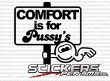 Comfort Is For Pussy's