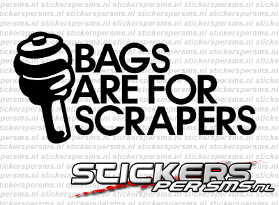 Bags Are For Scrapers