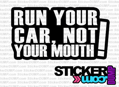 Run Your Car, Not Your Mouth