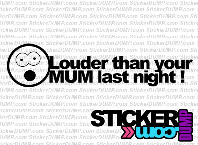 Louder Than Your MUM Last Night