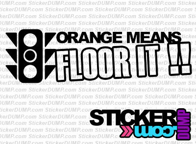 Orange Means, Floor It !
