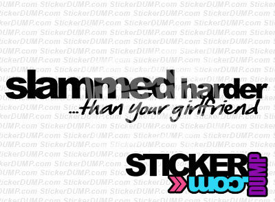 Slammed Harder Than Your Girlfriend