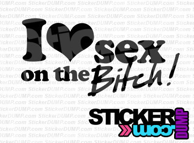 I Love Sex on the Bitch