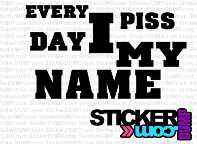 Every Day I Piss My Name