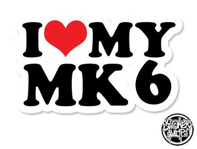 I Love My MK6