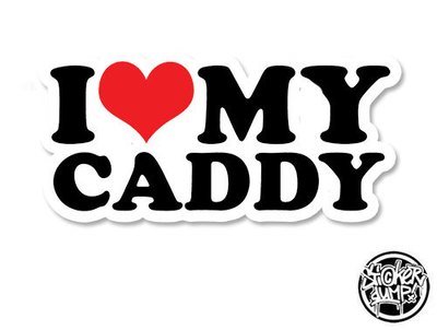 I Love My Caddy