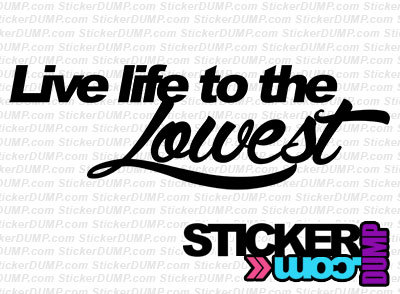 Live Life To The Lowest