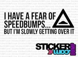 I Have Fear Of Speedbumps