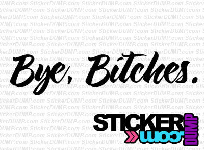Bye Bitches.