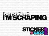 Be Patient, I'm Scraping