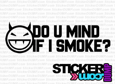 Do U Mind If I Smoke ?