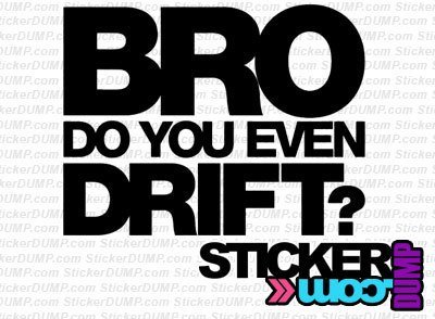 Bro, Do You Even Drift?