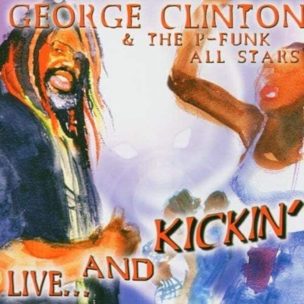 Live & Kickin' (2 CD) - George Clinton And The P-Funk All Stars