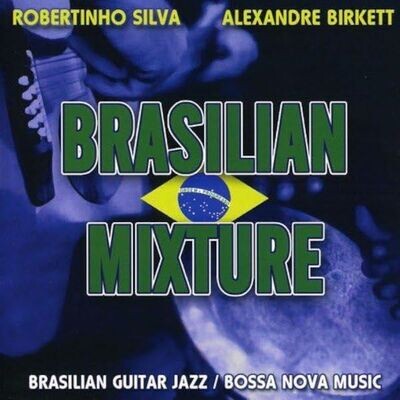 Brasilian Mixture - Alexandre Birkett & Robertinho Silva