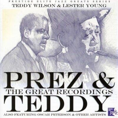 Prez & Teddy: The Great Recordings - Teddy Wilson & Lester Young