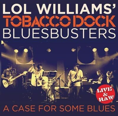 A Case For Some Blues (Live & Raw) - Lol Williams' Tobacco Dock Blues busters