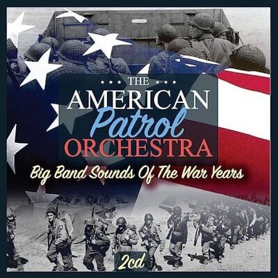 Big Band Sounds Of The War Years - The American Patrol Orchestra