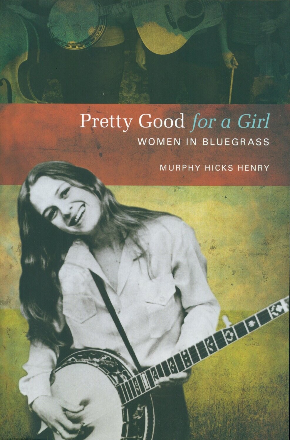 Book by Murphy Hicks Henry: Pretty Good for a Girl (Women in Bluegrass)