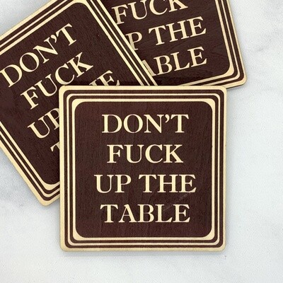 Don’t Fuck Up The Table Wood Coaster
