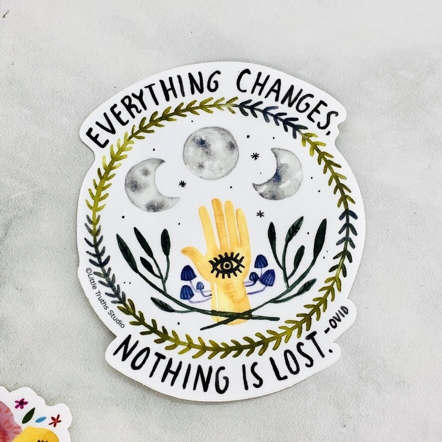Everything Changes Nothing is Lost Sticker
